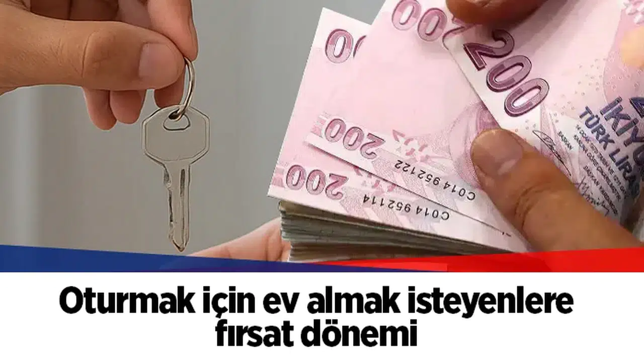 Oturmak için ev almak isteyenlere fırsat dönemi