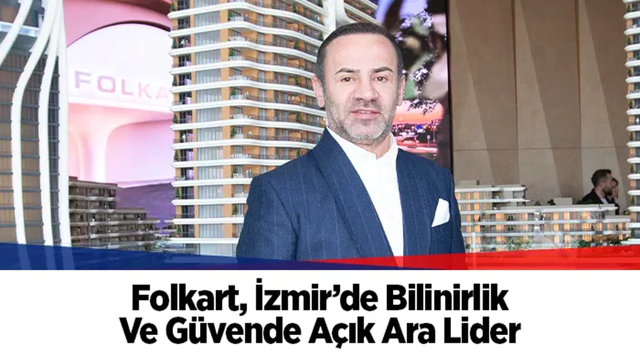 Folkart, İzmir’de Bilinirlik Ve Güvende Açık Ara Lider