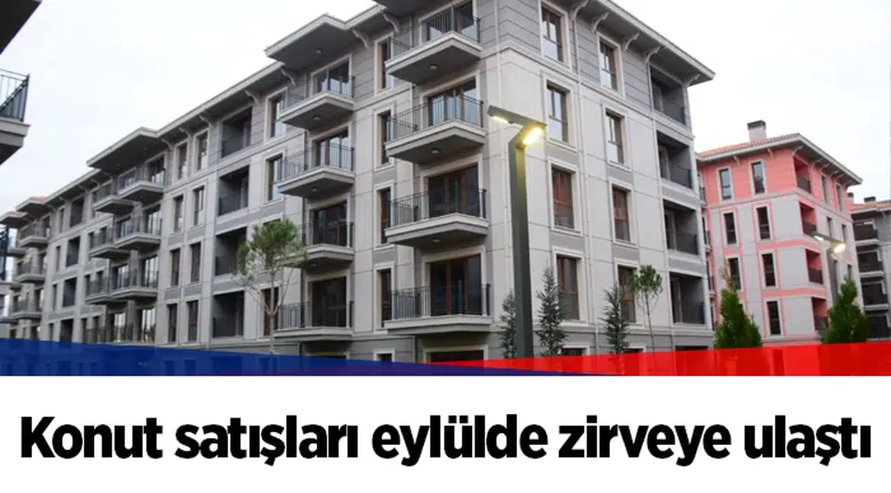 Konut satışları eylülde zirveye ulaştı