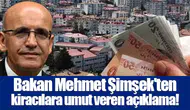 Bakan Mehmet Şimşek'ten kiracılara umut veren açıklama!