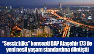 “Sessiz Lüks” konsepti DAP Ataşehir 173 ile yeni nesil yaşam standardına dönüştü