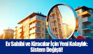 Ev Sahibi ve Kiracılar İçin Yeni Kolaylık: Sistem Değişti!