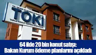 64 ilde 20 bin konut satışı: Bakan Kurum ödeme planlarını açıkladı