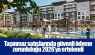 Taşınmaz satışlarında güvenli ödeme zorunluluğu 2026'ya ertelendi