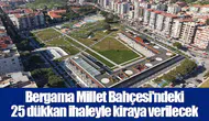 Bergama Millet Bahçesi'ndeki 25 dükkan ihaleyle kiraya verilecek