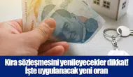 Kira sözleşmesini yenileyecekler dikkat! İşte uygulanacak yeni oran