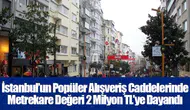 İstanbul’un Popüler Alışveriş Caddelerinde Metrekare Değeri 2 Milyon TL’ye Dayandı