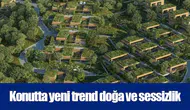 Konutta yeni trend doğa ve sessizlik