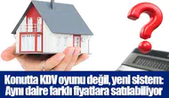 Konutta KDV oyunu değil, yeni sistem: Aynı daire farklı fiyatlara satılabiliyor