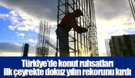 Konut üretiminde yapı ruhsatı sayısı 9 yılın zirvesine ulaştı