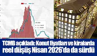 TCMB açıkladı: Konut fiyatları ve kiralarda reel düşüş Nisan 2026'da da sürdü