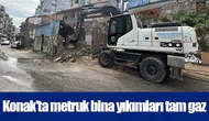 Konak’ta metruk bina yıkımları tam gaz