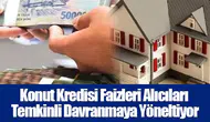 Konut Kredisi Faizleri Alıcıları Temkinli Davranmaya Yöneltiyor