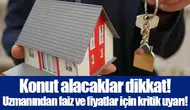 Konut alacaklar dikkat! Uzmanından faiz ve fiyatlar için kritik uyarı!