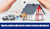 Sigorta verileri anlık olarak merkezi sisteme aktarılacak