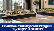 Emlak Konut’un ilk yarı ön satış geliri 50,7 Milyar TL’ye ulaştı