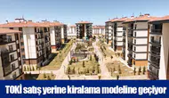 TOKİ satış yerine kiralama modeline geçiyor