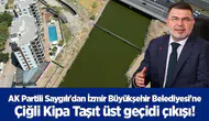 AK Partili Saygılı'dan İzmir Büyükşehir Belediyesi'ne Çiğli Kipa Taşıt üst geçidi çıkışı!