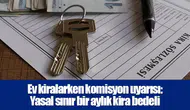 Ev kiralarken komisyon uyarısı: Yasal sınır bir aylık kira bedeli