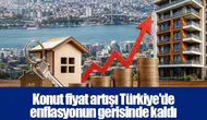 Konut fiyat artışı Türkiye'de enflasyonun gerisinde kaldı