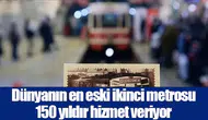 Dünyanın en eski ikinci metrosu 150 yıldır hizmet veriyor