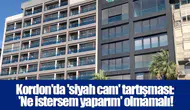Kordon'da 'siyah cam' tartışması: 'Ne istersem yaparım' olmamalı!