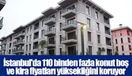 İstanbul'da 110 binden fazla konut boş ve kira fiyatları yüksekliğini koruyor