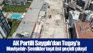 AK Partili Saygılı'dan Tugay'a Mavişehir- Şemikler taşıt üst geçidi çıkışı!