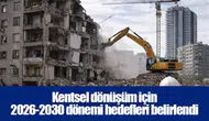 Kentsel dönüşüm için 2026-2030 dönemi hedefleri belirlendi