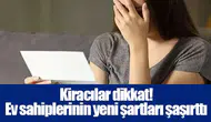 Kiracılar dikkat! Ev sahiplerinin yeni şartları şaşırttı