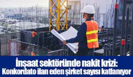 İnşaat sektöründe nakit krizi: Konkordato ilan eden şirket sayısı katlanıyor