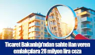 Ticaret Bakanlığı'ndan sahte ilan veren emlakçılara 28 milyon lira ceza