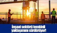 İnşaat sektörü temkinli yaklaşımını sürdürüyor!