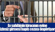 Ev sahibinin kiracının evine izinsiz girmesi hapis cezası öngörüyor