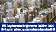 EVA Gayrimenkul Değerleme, 2025 ve 2026 ilk 6 ayının yabancı yatırımcılarını değerlendirdi