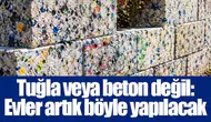 Tuğla veya beton değil: Evler artık böyle yapılacak