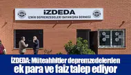 İZDEDA: Müteahhitler depremzedelerden ek para ve faiz talep ediyor