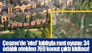 Çeşme'de 34 odalı otel ruhsatıyla 769 konutluk satış iddiası