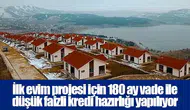 İlk evim projesi için 180 ay vade ile düşük faizli kredi hazırlığı yapılıyor
