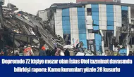 İsias Otel tazminat davasında bilirkişi kamu kurumlarını yüzde 28 kusurlu buldu