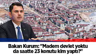 Bakan Kurum: "Madem devlet yoktu da saatte 23 konutu kim yaptı?"
