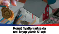 Konut fiyatları artsa da reel kayıp yüzde 5'i aştı