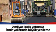2 milyar liralık yatırımla İzmir yollarında büyük yenileme
