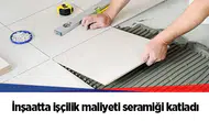 İnşaatta işçilik maliyeti seramiği katladı