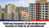 TOKİ'den İstanbul'a 15 bin kiralık konut: Konutta en fazla üç yıl oturabilecek