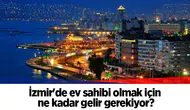 İzmir'de ev sahibi olmak için ne kadar gelir gerekiyor?