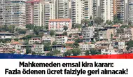 Mahkemeden emsal kira kararı: Fazla ödenen ücret faiziyle geri alınacak!