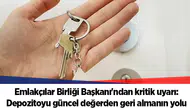 Emlakçılar Birliği Başkanı'ndan kritik uyarı: Depozitoyu güncel değerden geri almanın yolu