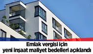 Emlak vergisi için yeni inşaat maliyet bedelleri açıklandı