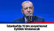 İstanbul’da 15 bin sosyal konut eylülde kiralanacak